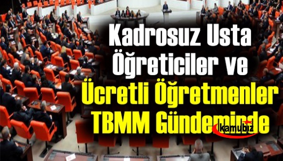 Kadrosuz usta öğreticiler ve ücretli öğretmenler TBMM gündeminde