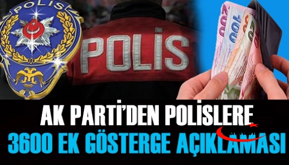 AK Parti'den polislere 3600 ek gösterge açıklaması! Emniyet mensuplarımız başta