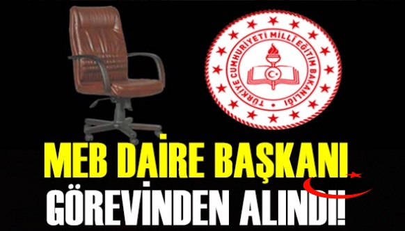 Milli Eğitim Bakanlığında Daire Başkanı Görevden Alındı