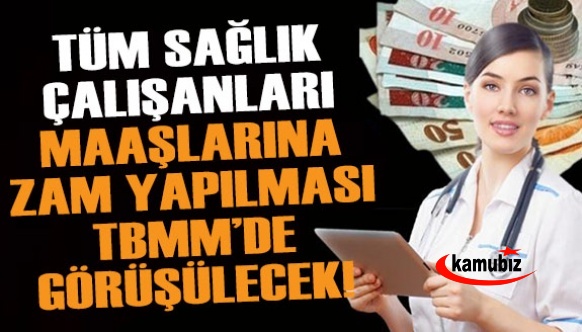 Flaş Haber! Yarın TBMM’de tüm sağlık personeli maaşlarına zamla ilgili düzenleme yapılacak