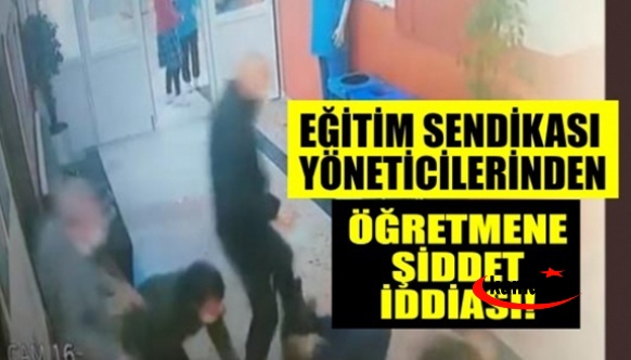 Eğitim Bir Sen'den sendika yöneticilerinden öğretmene şiddet iddiası!