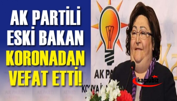 AK Partili Eski Bakan Güldal Akşit koronadan vefat etti