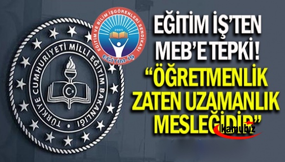 Eğitim İş Sendikasından MEB'e Tepki! Öğretmenlik Zaten Uzmanlık Mesleğidir!