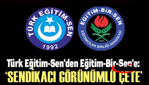 Eğitim Bir Sen'den Türk Eğitim Sen'e: Sendika görünümlü çete..