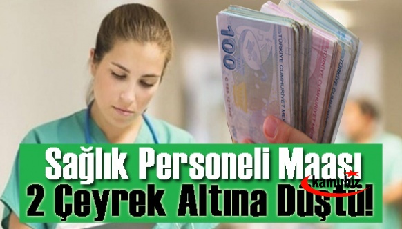 Sağlık Çalışanlarının Maaşı 2 Çeyrek Altına Düştü!