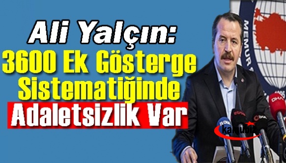 Ali Yalçın: 3600 Ek gösterge sistematiğinde adaletsizlik var