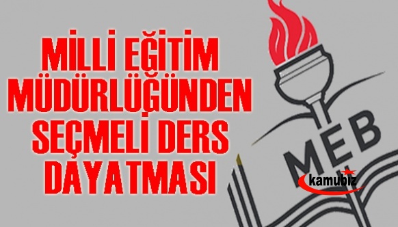 Milli Eğitim Müdürlüğünden Öğrencilere Seçmeli Ders Dayatması