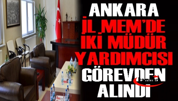 Ankara’da İki İl Müdür Yardımcısı Görevden Alındı! Yerine İnşaat Mühendisi Atandı