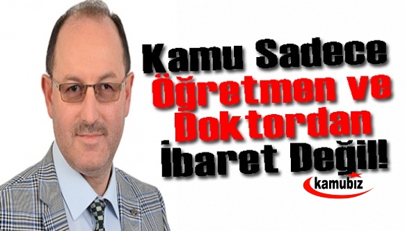 Kamu çalışanları sadece öğretmen ve doktorlardan ibaret değildir! Zam tüm memurları kapsamalı!