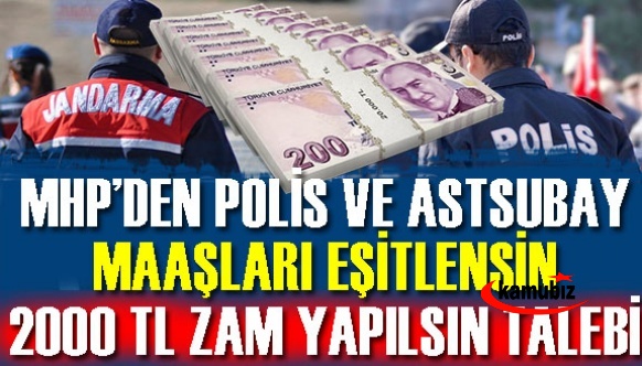 MHP'den polis ile astsubay arasındaki maaş farkı eşitlensin, 2000 TL zam yapılsın talebi!