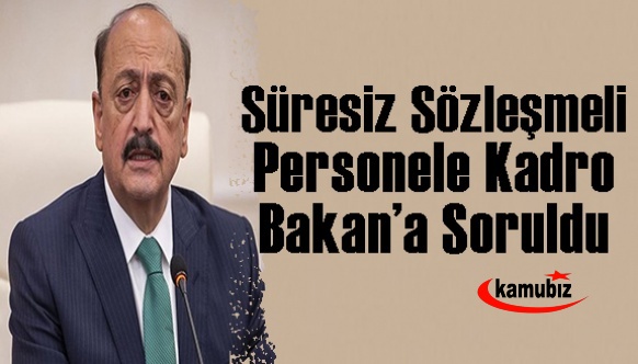 4/B'li süresiz sözleşmeli personele kadro Çalışma Bakanına soruldu