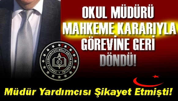 Görevden Uzaklaştırılan Müdür Mahkeme Kararıyla Geri Döndü! Şikayeti Müdür Yardımcısı Yapmıştı!