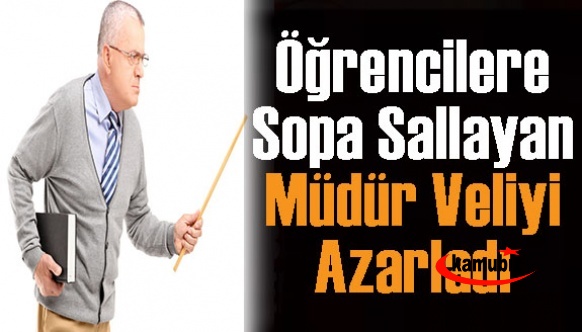 Öğrencilere sopa sallayan müdür veliyi azarladı: Ben böyle eğitim veriyorum