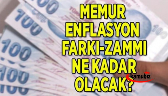 Zamlı memur maaşları ve enflasyon farkı 2022'de ne kadar olacak?