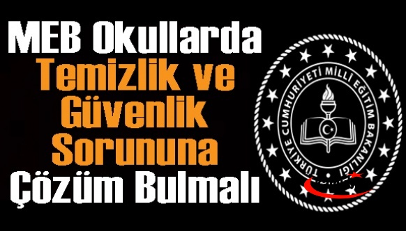 Eğitim Bir Sen: MEB, okullarda temizlik ve güvenlik sorununa çözüm bulmalıdır