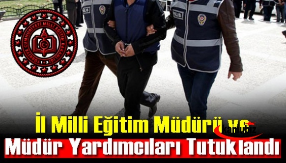 Polis İl Milli Eğitim Müdürü ve Müdür Yardımcılarını Tutukladı