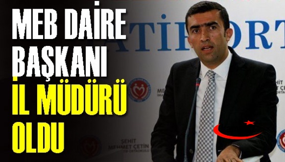 MEB Daire Başkanı İl Milli Eğitim Müdürü Olarak Atandı