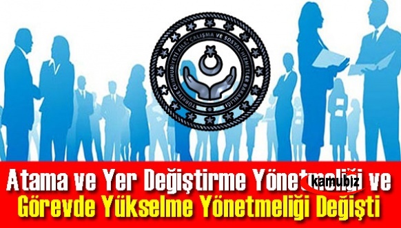 Atama ve Yer Değiştirme Yönetmeliği ile Görevde Yükselme ve Unvan Değişikliği Yönetmeliği Değişti