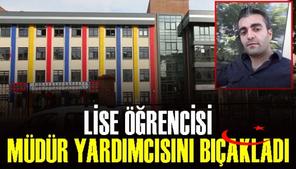 Lise öğrencisi, müdür yardımcısını bıçakladı