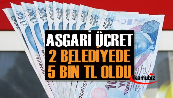 İki belediye asgari ücreti 5 bin TL yaptı