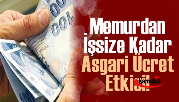 İşte asgari ücret zammının memurdan işsize kadar etkisi!