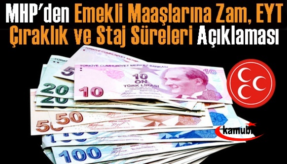 MHP den emeklilikte yaşı bekleyenler, emekli maaşlarına zam, çıraklık ve staj süreleri açıklaması