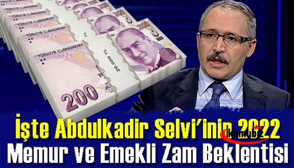 Hürriyet yazarı Abdulkadir Selvi memur ve emekli zammını yazdı! İşte Selvi'inin 2022 memur ve emekli zammı beklentisi