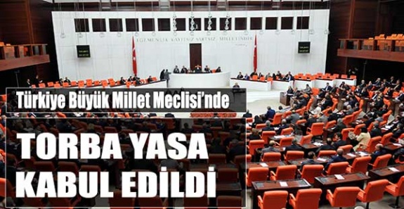 25 maddelik torba yasa tasarısı Meclis'te kabul edildi! İşte tam metni!