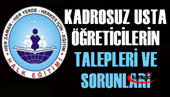 5 başlıkta kadrosuz usta öğreticilerin sorunları ve talepleri