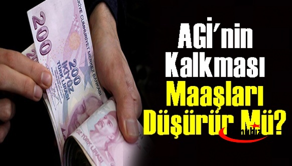 AGİ'nin kalkması maaşları düşürmeyecek