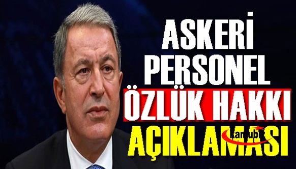 Askeri personel özlük haklarına dair Bakan Akar'dan açıklama