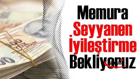 “Memura Seyyanen İyileştirme Bekliyoruz”