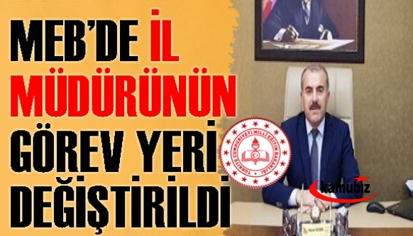 MEB'de 8 ay önce atanan İl Milli Eğitim Müdürü görevden alındı