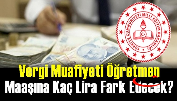 Vergi muafiyeti Öğretmen maaşına 873 lira fark edecek