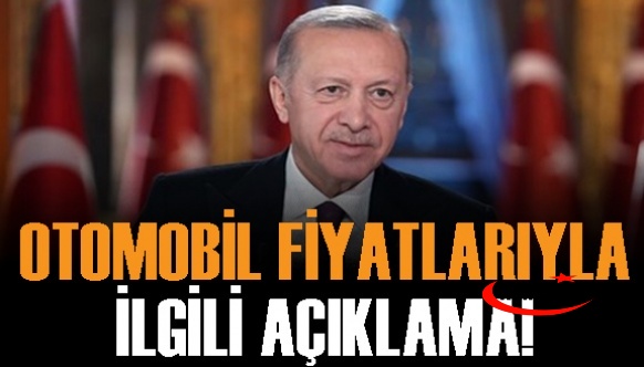 Cumhurbaşkanı Erdoğan'dan otomobil fiyatlarıyla ilgili açıklama