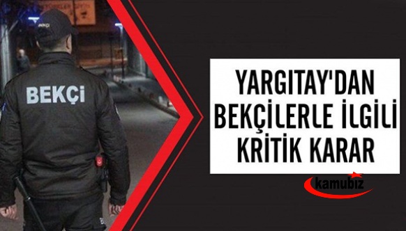 Yargıtay'dan bekçilerle ilgili kritik karar!