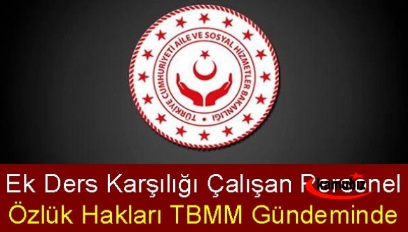 Aile Bakanlığı ek ders karşılığı çalışan personelin özlük hakları Bakan'a soruldu