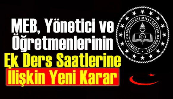 MEB öğretmen ve yöneticilerin ek ders saatlerine dair kararda neler değişti?