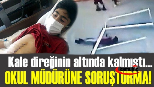 Kale direğinin altında kalan öğrenci için, okul müdürüne soruşturma!