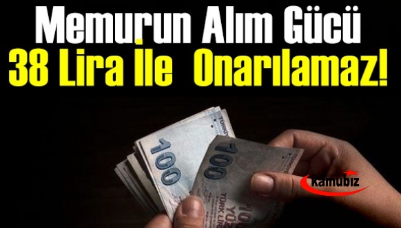 Memurun alım gücü 38 lira ile  onarılamaz! Kamu görevlileri ek zam bekliyor