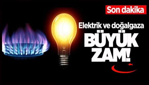 EPDK ve BOTAŞ duyurdu! Elektriğe yüzde 125, doğal gaza yüzde 25 zam geldi