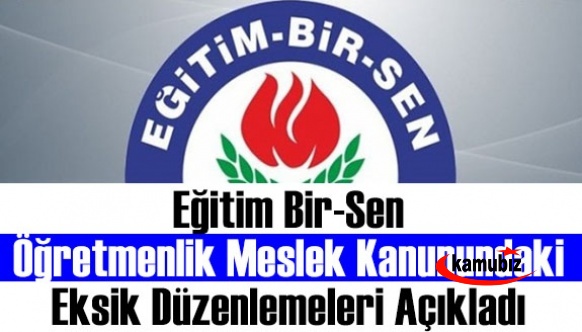 Eğitim Bir-Sen Öğretmenlik Meslek Kanunundaki Eksik Düzenlemeleri Açıkladı