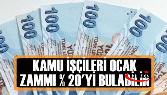 Kamu işçilerinin Ocak zammı % 20'ye yaklaşıyor!