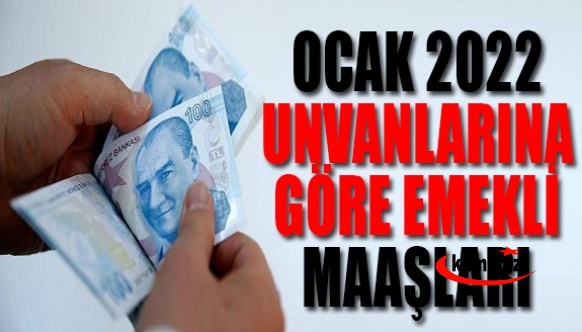 İşte unvanlarına göre SSK, Bağ-Kur ve memur emeklilerinin alacakları 2022 maaş tablosu