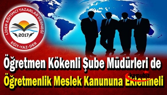 Öğretmen Kökenli Şube Müdürleri de Öğretmenlik Meslek Kanununa Eklenmeli