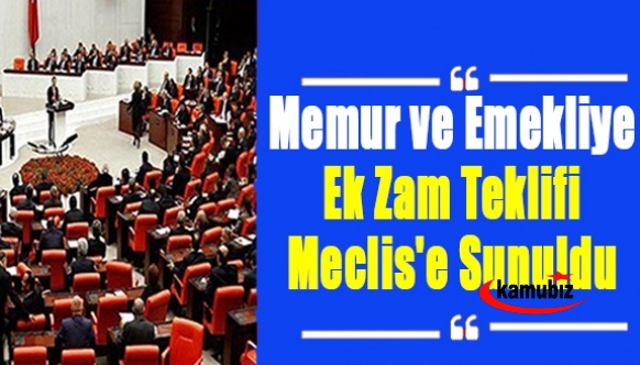 Memur ve emekliye ek zam teklifi Meclis'e sunuldu