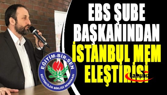 Eğitim Bir Sen Şube Başkanın'dan İstanbul Milli Eğitime Proje Eleştiri