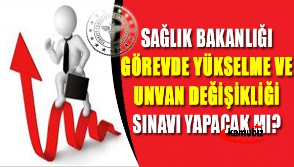 Sağlık Bakanlığında 2022 yılında görevde yükselme ve unvan değişikliği sınavı yapılacak mı?