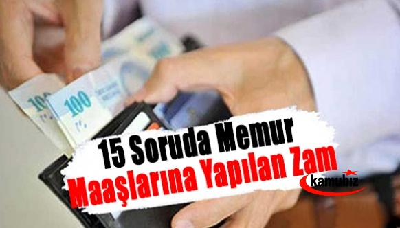 15 soruda memur maaşlarına yapılan zam