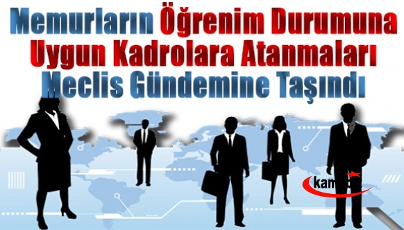 Memurların öğrenim durumuna uygun kadrolara atanmaları Meclis gündeminde